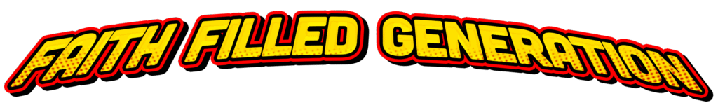 The phrase "Faith filled generation", in yellow bubble comicbook font with red outline
